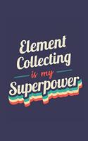 Element Collecting Is My Superpower: A 6x9 Inch Softcover Diary Notebook With 110 Blank Lined Pages. Funny Vintage Element Collecting Journal to write in. Element Collecting Gift and Su