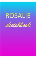 Rosalie: Sketchbook - Blank Imaginative Sketch Book Paper - Pink Blue Gold Custom Letter R Personalized Cover - Teach & Practice Drawing for Experienced & As