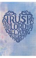 Trust In The Lord With Call Your Heart: A Guide for Scripture, Devotional Prayer Notebook, Prayer Journal, Thanks, and Spiritual Thoughts, Guide To Prayer, Praise and Thanks, Devotional Pr