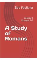 A Study of Romans: Volume I, Romans 1-7