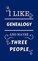 I Like Genealogy And Maybe Three People
