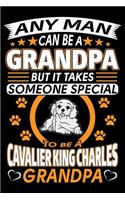 Any Man Can Be A Grandpa But It Takes Someone Special To Be A Cavalier King Charles Grandpa: Cavalier King Charles Journal Notebook Best Gifts For Cavalier Grandpa And Who Love Cavalier Dog Notebook Blank Lined Ruled Journal 6"x9" 100 Pages