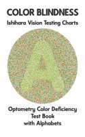 Color Blindness Ishihara Vision Testing Charts Optometry Color Deficiency Test Book With Alphabets: Ishihara Plates for Testing All Forms of Color Blindness Monochromacy Dichromacy Protanopia Deuteranopia Protanomaly Deuteranomaly Tritanopia Eye Do