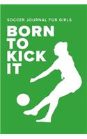 Soccer Journal For Girls - Born To Kick It