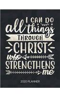 I Can Do All Things Through Christ Who Strengthens Me 2020 Planner: Weekly Planner with Christian Bible Verses or Quotes Inside(78 Calendar Year 2020 January to December)