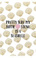 Pretty Sure My Birth Stone Is A Seashell