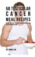 58 Testicular Cancer Meal Recipes: Prevent and Treat Testicular Cancer Naturally Using Specific Vitamin Rich Foods