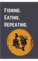 Fishing. Eating. Repeating.