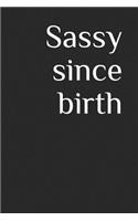 Sassy Since Birth: A Lined Notebook for Your Everyday Needs