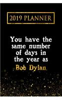 2019 Planner: You Have the Same Number of Days in the Year as Bob Dylan: Bob Dylan 2019 Planner