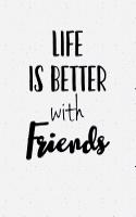Life Is Better with Friends: A 6x9 Inch Matte Softcover Notebook Journal with 120 Blank Lined Pages and an Uplifting and Positive Cover Slogan