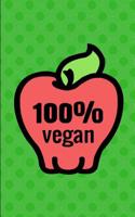 100% Vegan: A Journal and Notebook for Plant Based Living