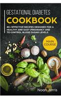 Gestational Diabetes Cookbook: Main Course - 80+ Effective Recipes Designed for a Healthy and Easy Pregnancy and to Control Blood Sugar Levels