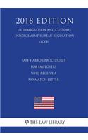 Safe-Harbor Procedures for Employers Who Receive a No-Match Letter (US Immigration and Customs Enforcement Bureau Regulation) (ICEB) (2018 Edition)