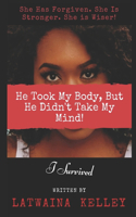 He Took My Body, But He Didn't Take My Mind!