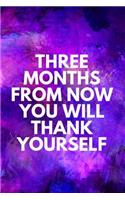Three Months from Now You Will Thank Yourself: 90 Day Food & Workout Planner, Fitness Log, Meal Planner and Diet Tracker, Food Diary, Weight Loss Journal