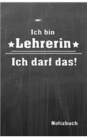 Ich Bin Lehrerin Ich Darf Das! Notizbuch: Platz Für Notizen - Organizer Planer - Mit Eigenen to Do Listen - Selber Terminplaner Für Die Eigene Organisation Gestalten - Handliches A5 Format M