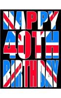 Happy 40th Birthday: Better Than a Birthday Card! Cool Union Jack Themed Birthday Book with 105 Lined Pages That Can Be Used as a Journal or Notebook