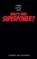 I Swim. I Cycle. I Run. What's Your Superpower?: Blank Lined Journal with Calendar for Triathletes