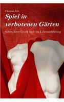 Spiel in verbotenen Gärten: Sieben Jahre Erotik und eine Lebenserfahrung(1 Erotische Erzählungen)