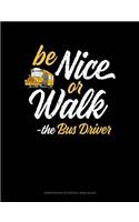 Be Nice or Walk - The Bus Driver