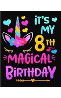 It's My 8th Magical Birthday: Birthday Gift for 10 Year Old Girls 8x10 Unicorn Journal 100 Pages Unicorn Notebook
