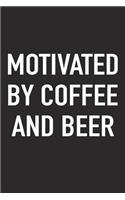 Motivated by Coffee and Beer: A 6x9 Inch Matte Softcover Journal Notebook with 120 Blank Lined Pages and a Funny Caffeine Fueled Cover Slogan