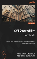 AWS Observability Handbook: Monitor, trace, and alert your cloud applications with AWS' myriad observability tools