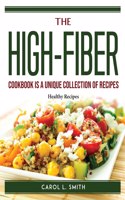 The High-Fiber Cookbook is a unique collection of recipes