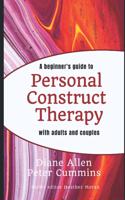A Beginners Guide to Personal Construct Therapy with Adults and Couples