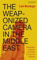 Weaponized Camera in the Middle East: Videography, Aesthetics, and Politics in Israel and Palestine