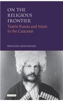 On the Religious Frontier: Tsarist Russia and Islam in the Caucasus