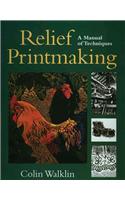 Relief Printmaking: A Manual of Techniques