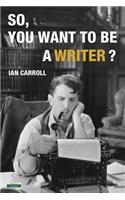 So, You Want to be a Writer?