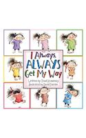 I Always, ALWAYS Get My Way