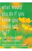 What Would You Do If You Knew You Could Not Fail