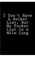 I Don't Have A Bucket List, But My Fucket List Is A Mile Long: Notebook