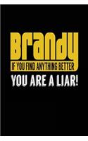 Brandy If You Find Anything Better You Are A Liar!: Lined Notebook Journal To Write In