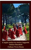 L'Appia Antica tra storia e leggenda: (3 Vivere Roma)