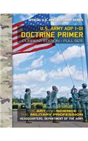 Doctrine Primer: US Army ADP 1-01: The Art and Science of the Military Profession: Current, Full-Size Edition - Giant 8.5" x 11" Format - Official US Army ADP/ADRP S