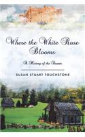 Where the White Rose Blooms