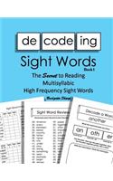 Decoding Sight Words Book 1 of 3: The Secret to Reading Multisyllabic High Frequency Sight Words