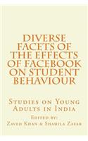 Diverse Facets of the Effects of Facebook on Student Behaviour