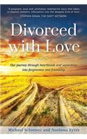 Divorced with Love: Our journey through heartbreak and separation into forgiveness and friendship