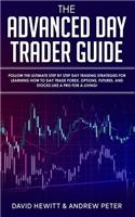 Advanced Day Trader Guide: Follow the Ultimate Step by Step Day Trading Strategies for Learning How to Day Trade Forex, Options, Futures, and Stocks like a Pro for a Living!