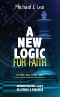 A New Logic for Faith: Authenticating God's Existence and Presence