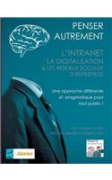 Penser autrement l'intranet, la digitalisation et les Réseaux Sociaux d'Entreprise: Tour d'horizon du digital interne d'Entreprise(French)