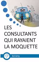 Les consultants qui rayaient la moquette: Incroyable odyssée dans un Big Four