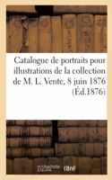 Catalogue de Portraits Pour Illustrations de la Collection de M. L. Vente, 8 Juin 1876