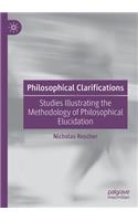 Philosophical Clarifications: Studies Illustrating the Methodology of Philosophical Elucidation